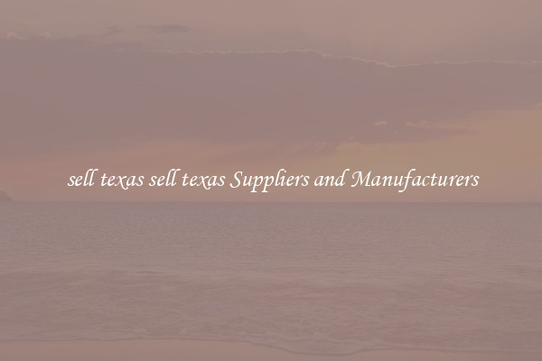 sell texas sell texas Suppliers and Manufacturers