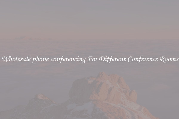Wholesale phone conferencing For Different Conference Rooms