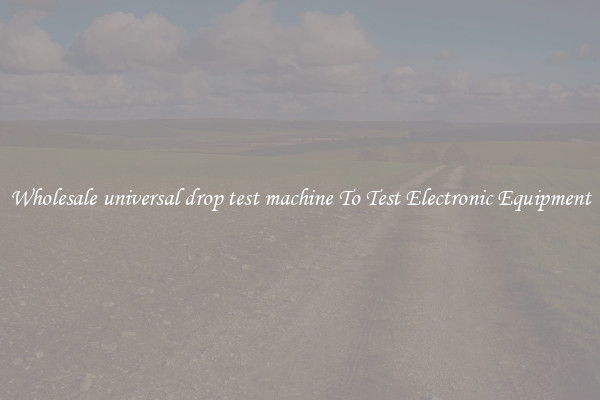 Wholesale universal drop test machine To Test Electronic Equipment