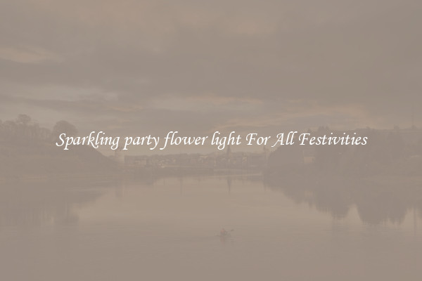Sparkling party flower light For All Festivities