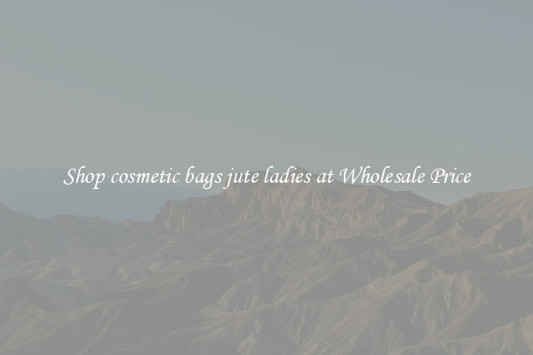 Shop cosmetic bags jute ladies at Wholesale Price