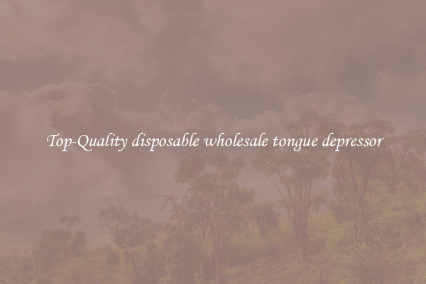 Top-Quality disposable wholesale tongue depressor