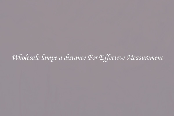 Wholesale lampe a distance For Effective Measurement