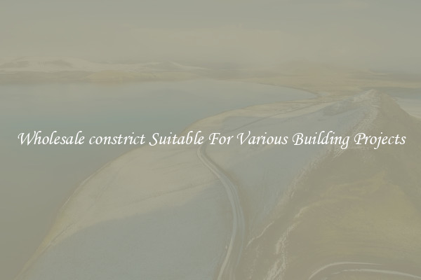 Wholesale constrict Suitable For Various Building Projects