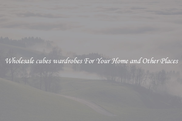 Wholesale cubes wardrobes For Your Home and Other Places