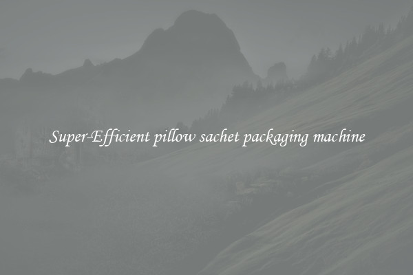 Super-Efficient pillow sachet packaging machine