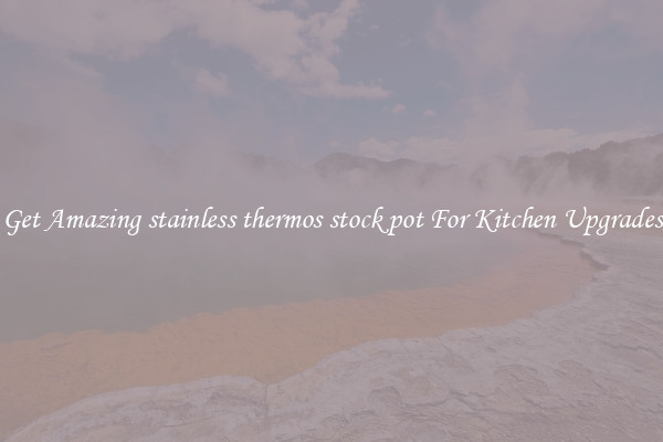 Get Amazing stainless thermos stock pot For Kitchen Upgrades