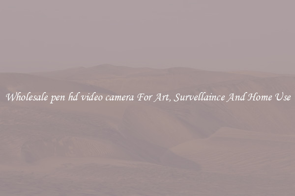 Wholesale pen hd video camera For Art, Survellaince And Home Use