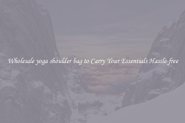 Wholesale yoga shoulder bag to Carry Your Essentials Hassle-free