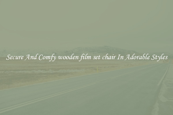 Secure And Comfy wooden film set chair In Adorable Styles